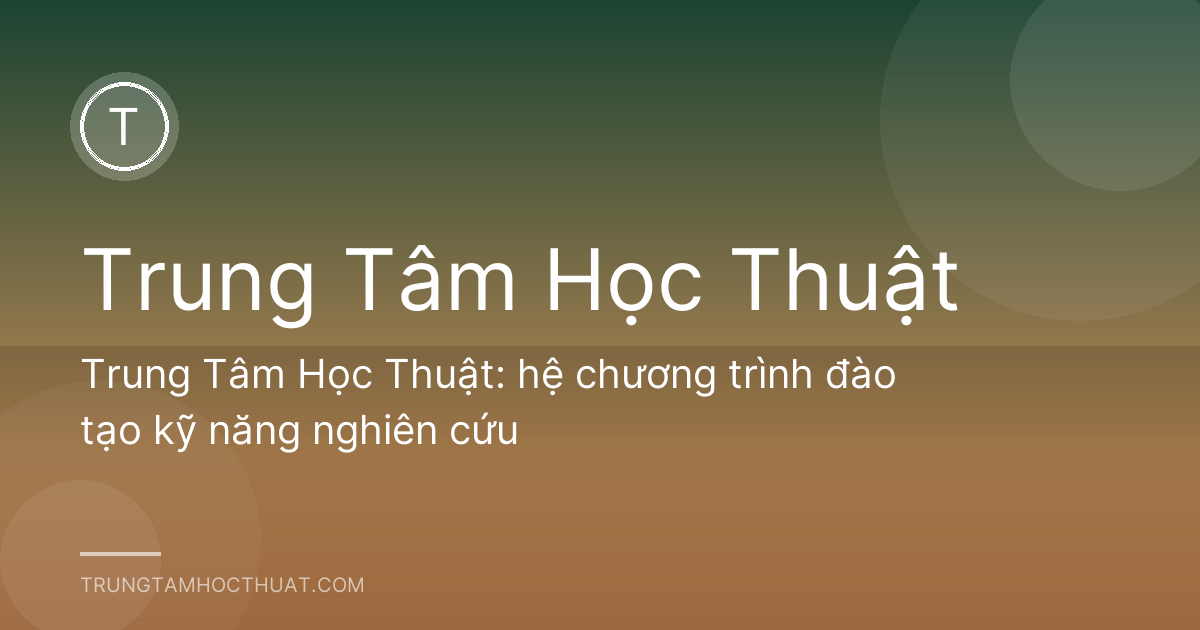Trung Tâm Học Thuật: hệ chương trình đào tạo kỹ năng nghiên cứu