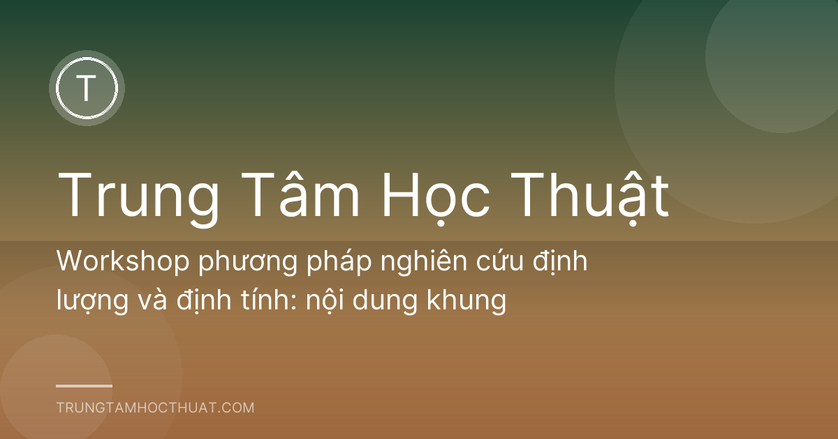 Workshop phương pháp nghiên cứu định lượng và định tính: nội dung khung